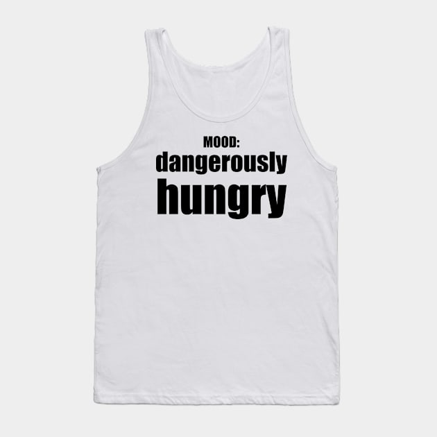 Dangerously Hungry / Mood Tank Top by nathalieaynie